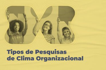 3 Tipos De Pesquisa De Clima Organizacional E Como Aplicar! Guia